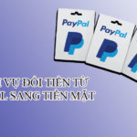 Dịch vụ đổi tiền Paypal sang tiền mặt